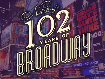 NEIL BERG'S 102 YEARS OF BROADWAY